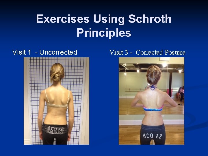 Exercises Using Schroth Principles Visit 1 - Uncorrected Visit 3 - Corrected Posture 