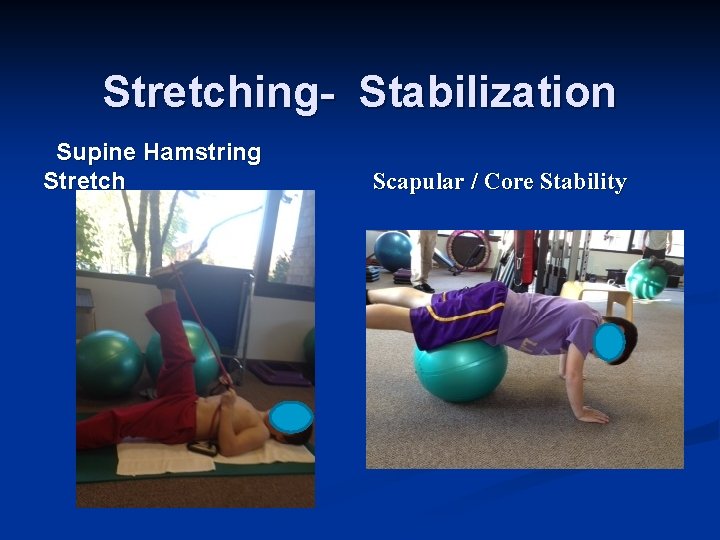 Stretching- Stabilization Supine Hamstring Stretch Scapular / Core Stability 