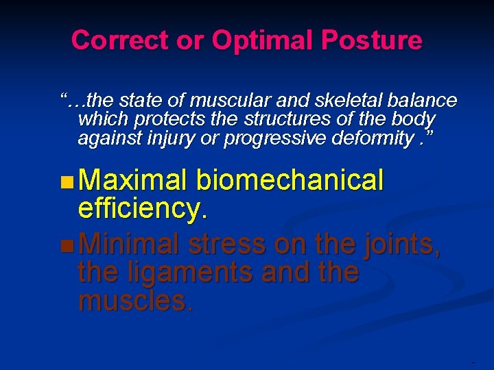 Correct or Optimal Posture “…the state of muscular and skeletal balance which protects the