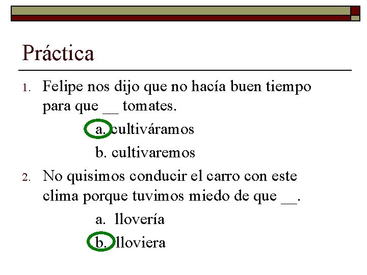 Práctica 1. 2. Felipe nos dijo que no hacía buen tiempo para que __