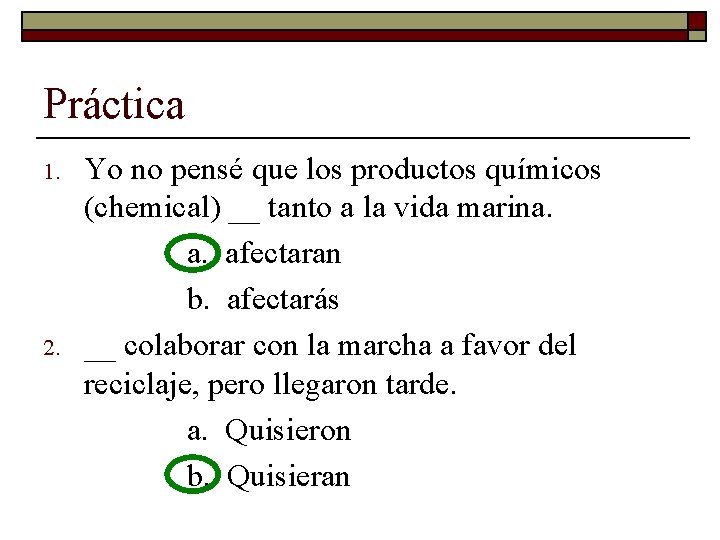 Práctica 1. 2. Yo no pensé que los productos químicos (chemical) __ tanto a