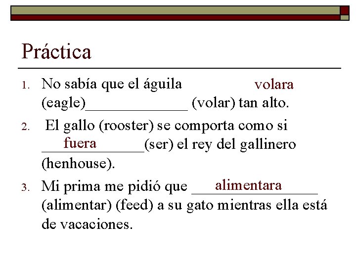 Práctica 1. 2. 3. No sabía que el águila volara (eagle)_______ (volar) tan alto.