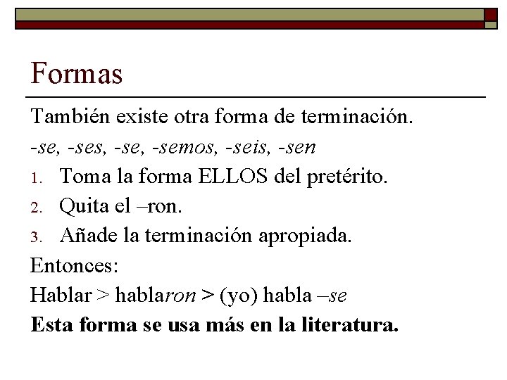 Formas También existe otra forma de terminación. -se, -ses, -semos, -seis, -sen 1. Toma