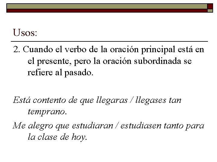 Usos: 2. Cuando el verbo de la oración principal está en el presente, pero