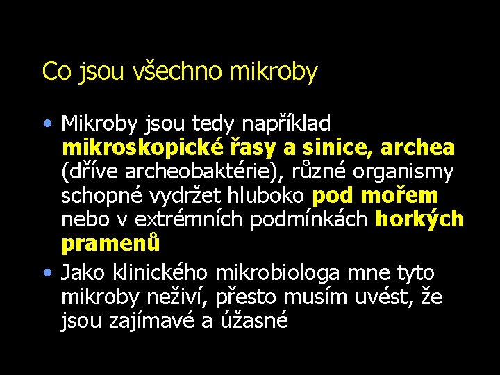 Co jsou všechno mikroby • Mikroby jsou tedy například mikroskopické řasy a sinice, archea