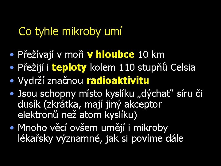 Co tyhle mikroby umí • • Přežívají v moři v hloubce 10 km Přežijí