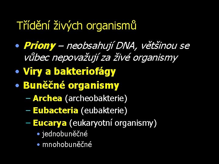 Třídění živých organismů • Priony – neobsahují DNA, většinou se vůbec nepovažují za živé