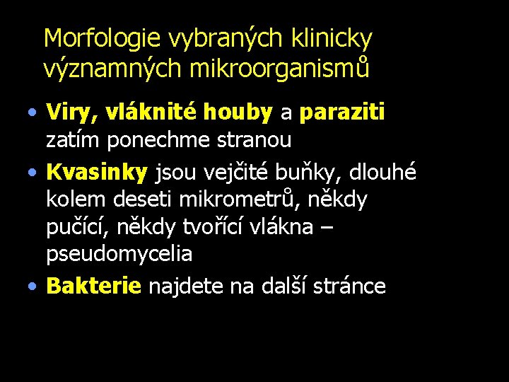 Morfologie vybraných klinicky významných mikroorganismů • Viry, vláknité houby a paraziti zatím ponechme stranou