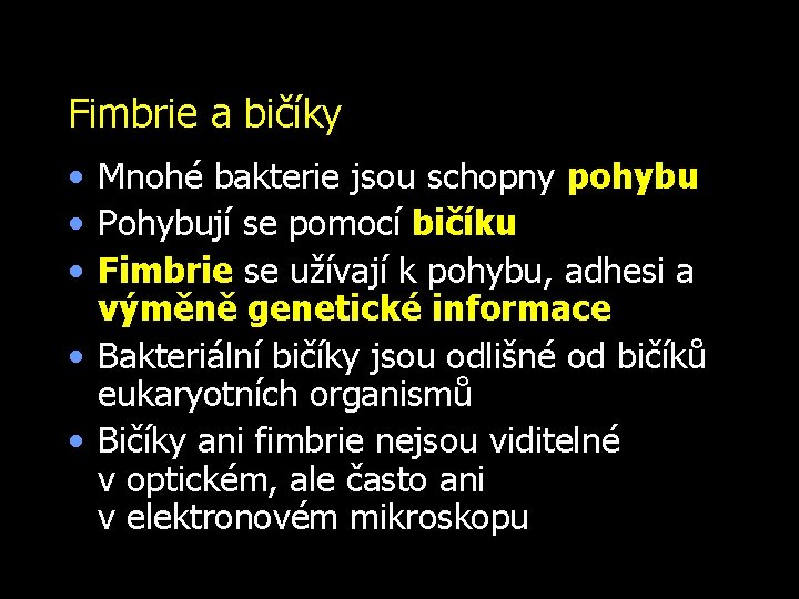 Fimbrie a bičíky • Mnohé bakterie jsou schopny pohybu • Pohybují se pomocí bičíku