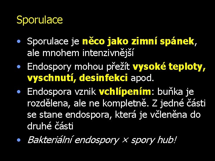 Sporulace • Sporulace je něco jako zimní spánek, ale mnohem intenzivnější • Endospory mohou