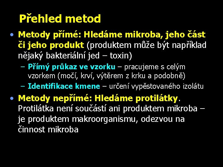 Přehled metod • Metody přímé: Hledáme mikroba, jeho část či jeho produkt (produktem může