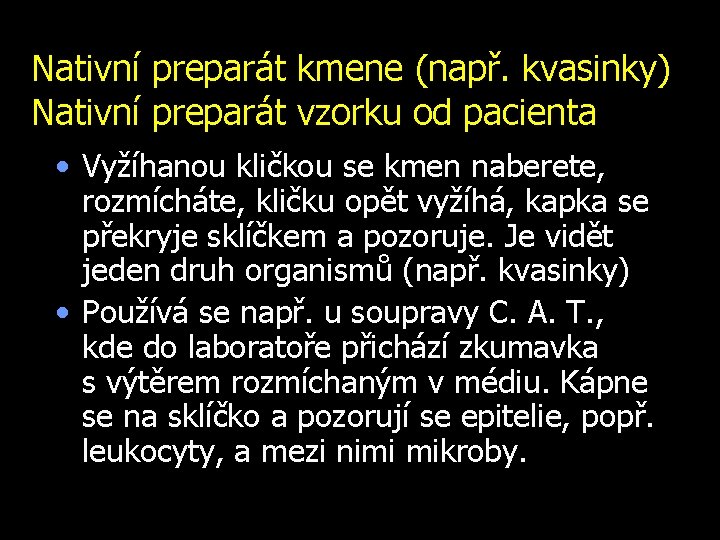 Nativní preparát kmene (např. kvasinky) Nativní preparát vzorku od pacienta • Vyžíhanou kličkou se