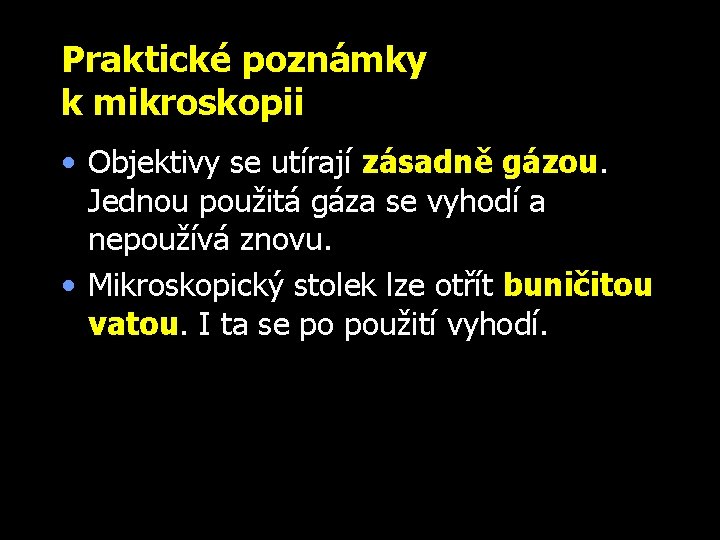 Praktické poznámky k mikroskopii • Objektivy se utírají zásadně gázou. Jednou použitá gáza se