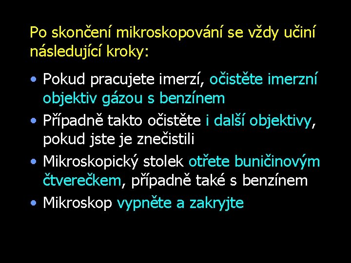 Po skončení mikroskopování se vždy učiní následující kroky: • Pokud pracujete imerzí, očistěte imerzní