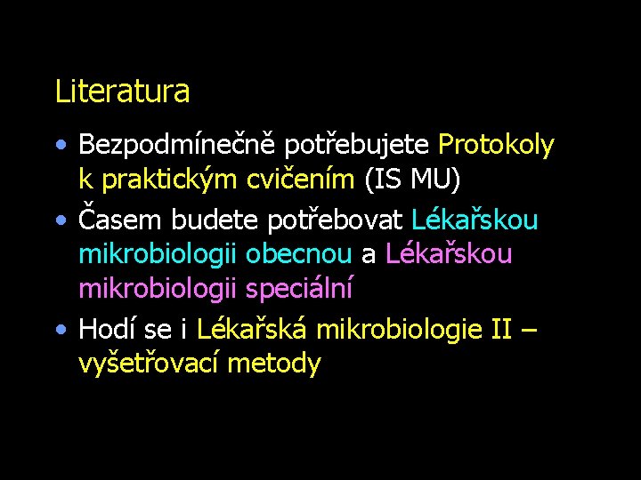 Literatura • Bezpodmínečně potřebujete Protokoly k. praktickým cvičením (IS MU) • Časem budete potřebovat