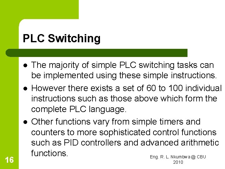 PLC Switching l l l 16 The majority of simple PLC switching tasks can