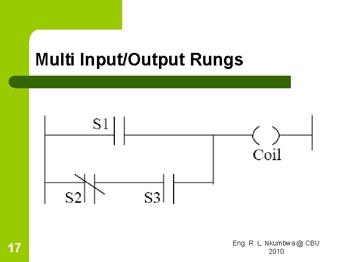 Multi Input/Output Rungs 17 Eng. R. L. Nkumbwa @ CBU 2010 