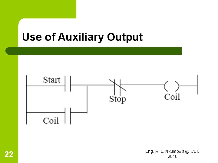 Use of Auxiliary Output 22 Eng. R. L. Nkumbwa @ CBU 2010 