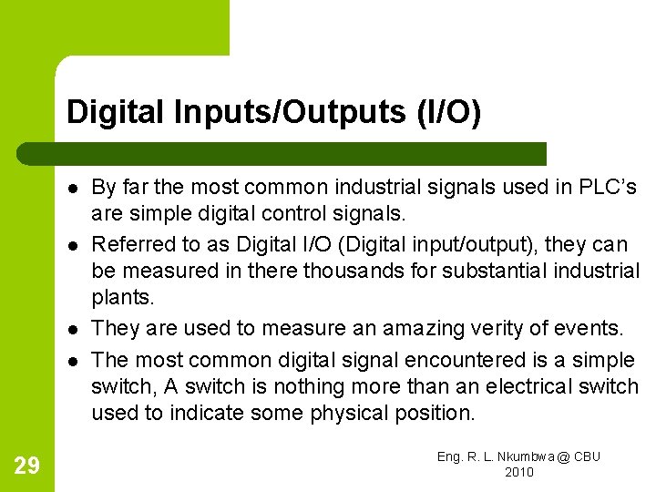 Digital Inputs/Outputs (I/O) l l 29 By far the most common industrial signals used