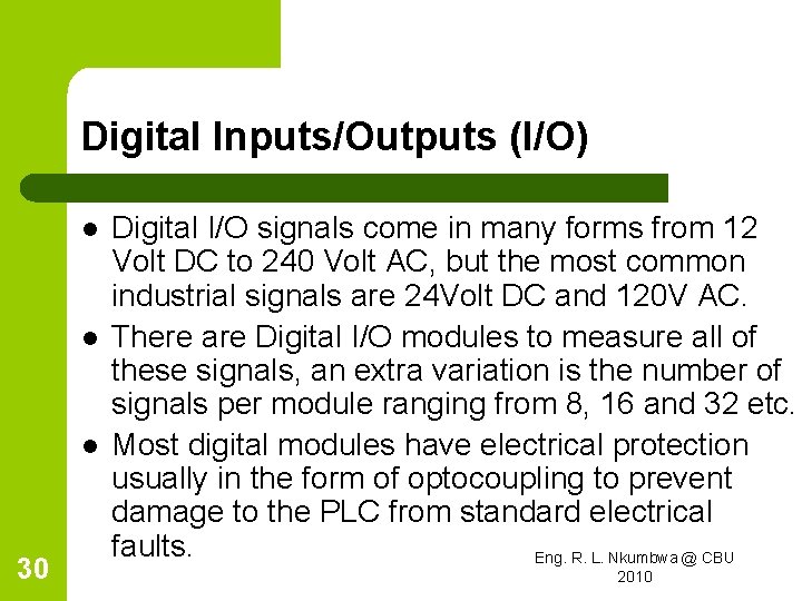 Digital Inputs/Outputs (I/O) l l l 30 Digital I/O signals come in many forms