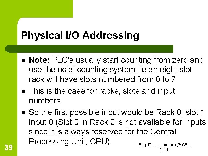 Physical I/O Addressing l l l 39 Note: PLC’s usually start counting from zero