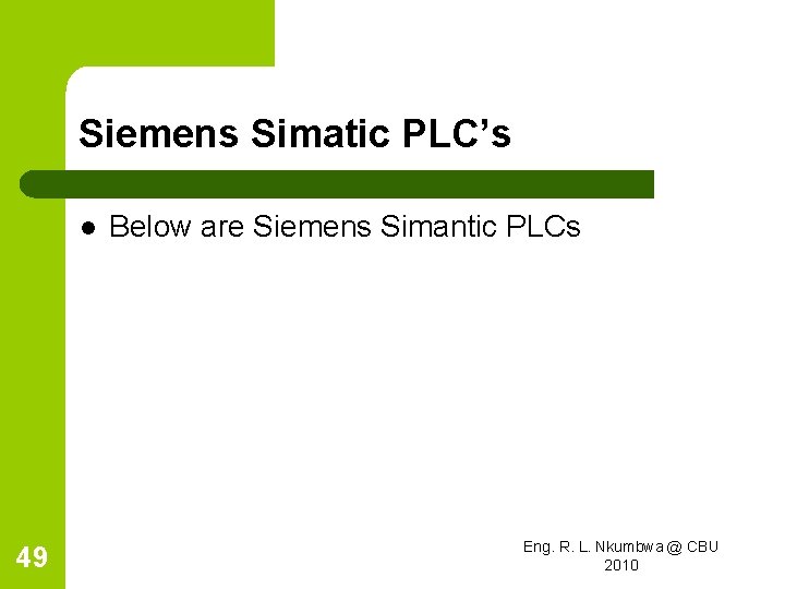 Siemens Simatic PLC’s l 49 Below are Siemens Simantic PLCs Eng. R. L. Nkumbwa