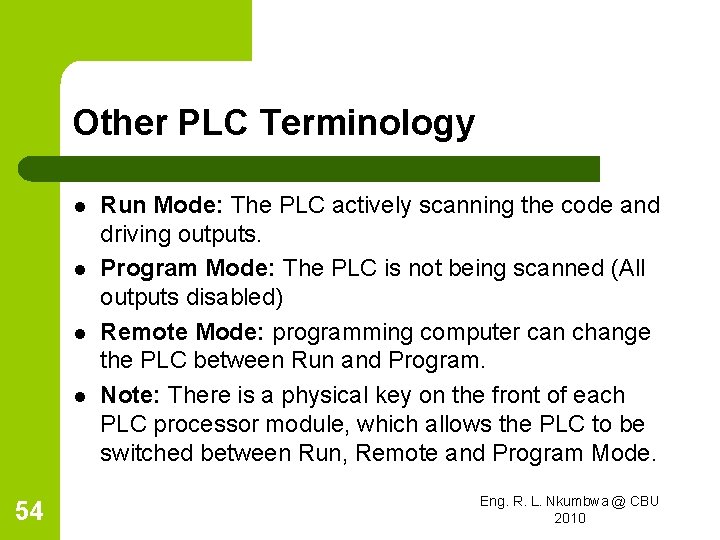 Other PLC Terminology l l 54 Run Mode: The PLC actively scanning the code