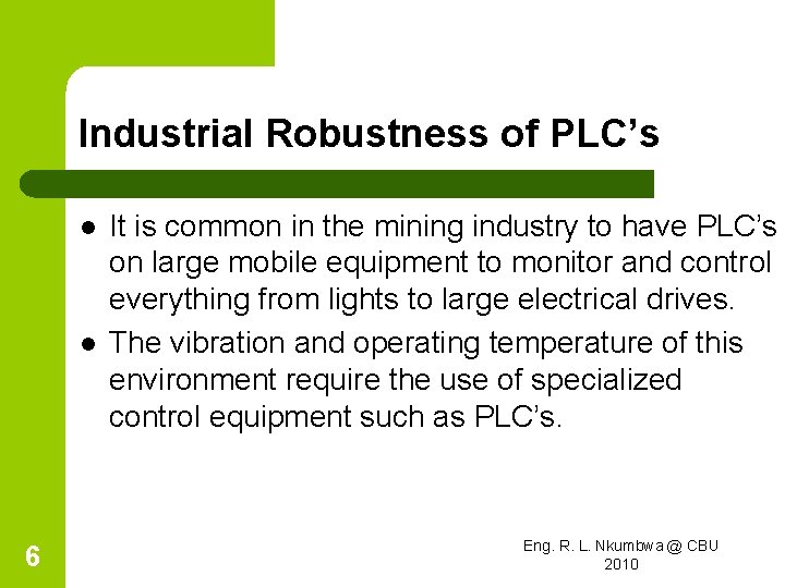 Industrial Robustness of PLC’s l l 6 It is common in the mining industry