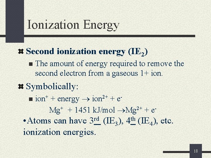 Ionization Energy Second ionization energy (IE 2) n The amount of energy required to