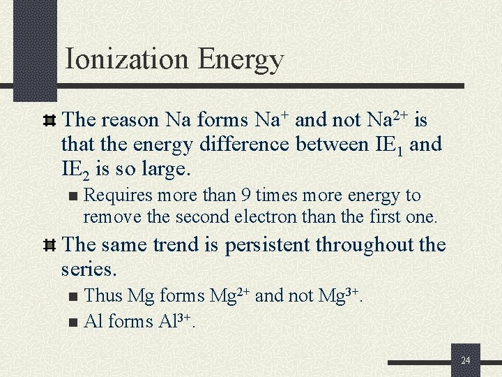 Ionization Energy The reason Na forms Na+ and not Na 2+ is that the