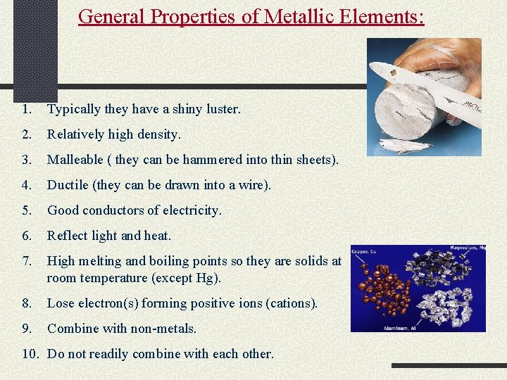 General Properties of Metallic Elements: 1. Typically they have a shiny luster. 2. Relatively