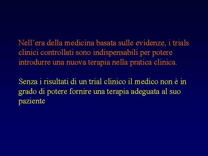 Nell’era della medicina basata sulle evidenze, i trials clinici controllati sono indispensabili per potere