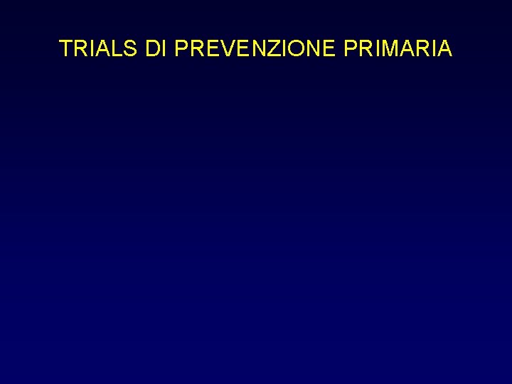 TRIALS DI PREVENZIONE PRIMARIA 