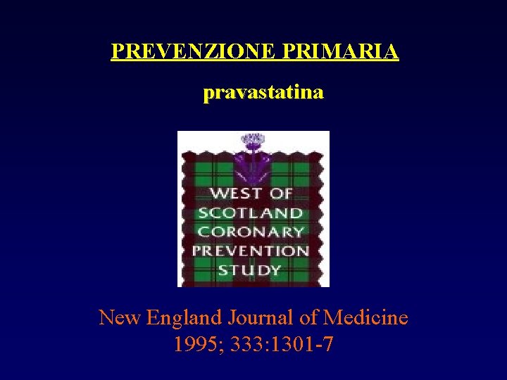 PREVENZIONE PRIMARIA pravastatina New England Journal of Medicine 1995; 333: 1301 -7 