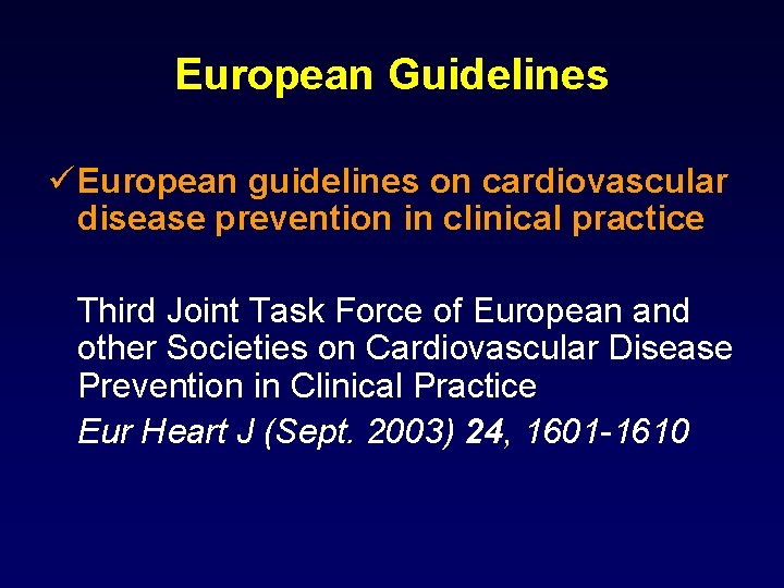 European Guidelines ü European guidelines on cardiovascular disease prevention in clinical practice Third Joint