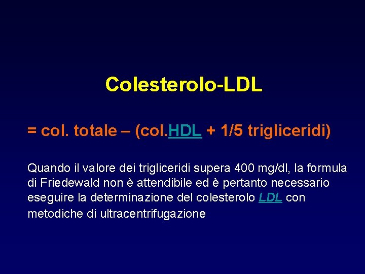 Colesterolo-LDL = col. totale – (col. HDL + 1/5 trigliceridi) Quando il valore dei