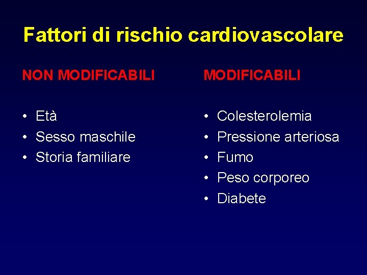 Fattori di rischio cardiovascolare NON MODIFICABILI • Età • Sesso maschile • Storia familiare