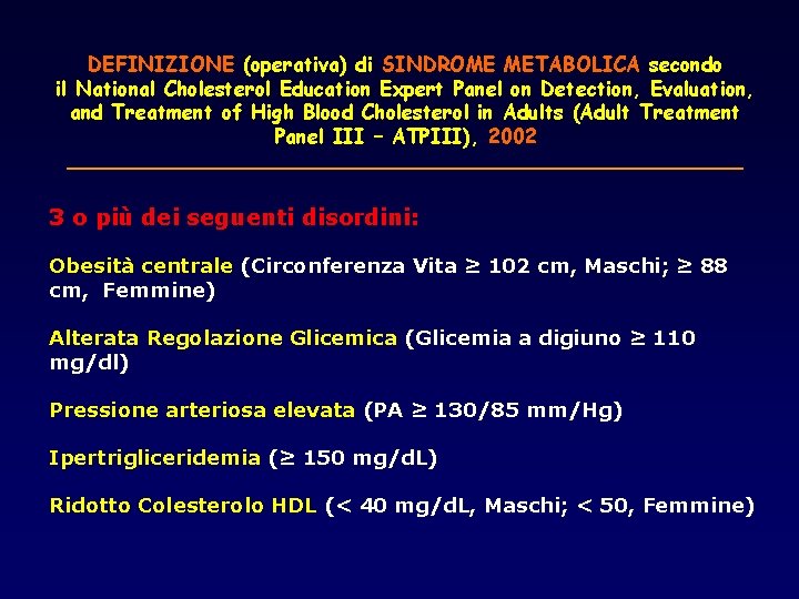 DEFINIZIONE (operativa) di SINDROME METABOLICA secondo il National Cholesterol Education Expert Panel on Detection,