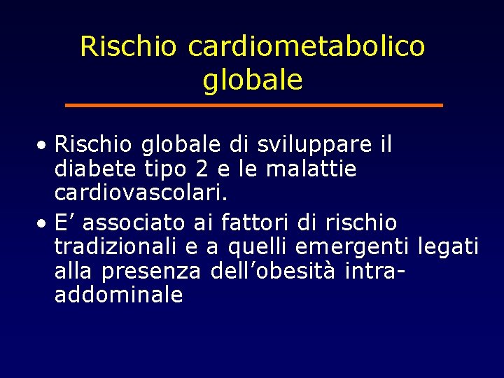 Rischio cardiometabolico globale • Rischio globale di sviluppare il diabete tipo 2 e le