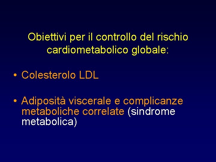 Obiettivi per il controllo del rischio cardiometabolico globale: • Colesterolo LDL • Adiposità viscerale