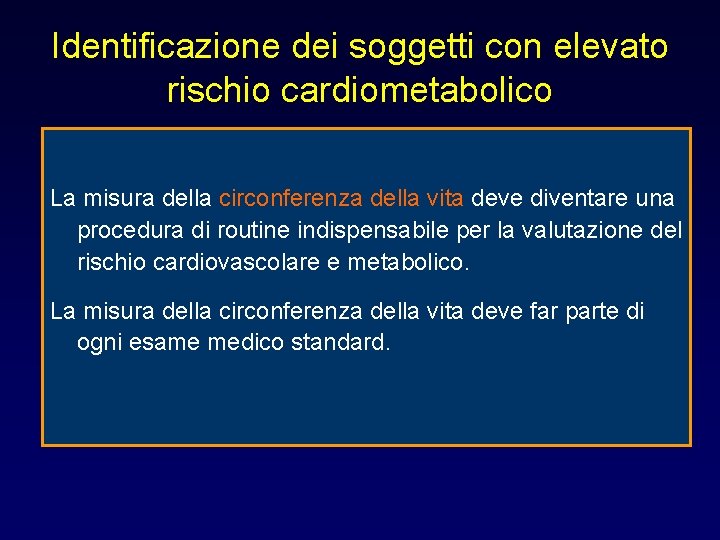 Identificazione dei soggetti con elevato rischio cardiometabolico La misura della circonferenza della vita deve