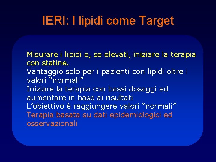 IERI: I lipidi come Target Misurare i lipidi e, se elevati, iniziare la terapia