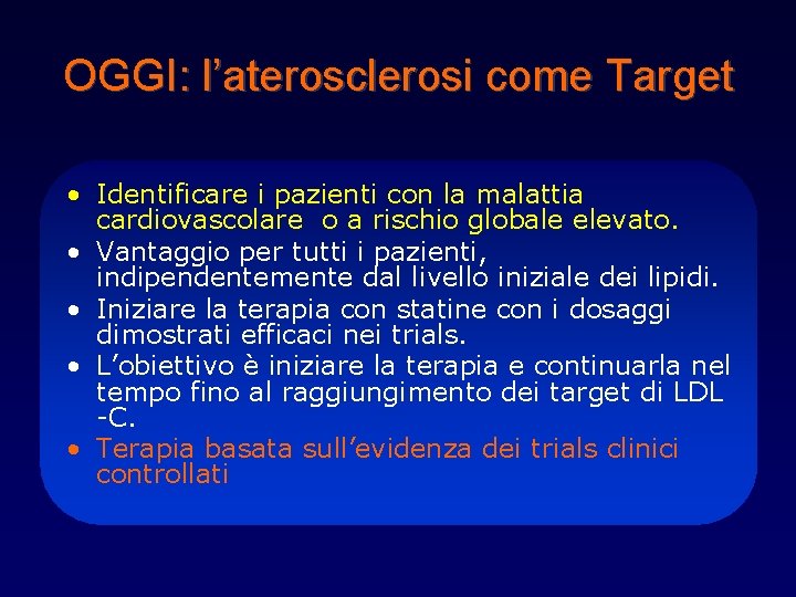 OGGI: l’aterosclerosi come Target • Identificare i pazienti con la malattia cardiovascolare o a