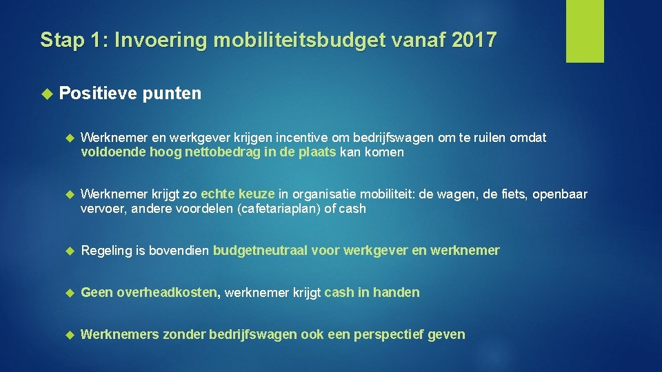 Stap 1: Invoering mobiliteitsbudget vanaf 2017 Positieve punten Werknemer en werkgever krijgen incentive om