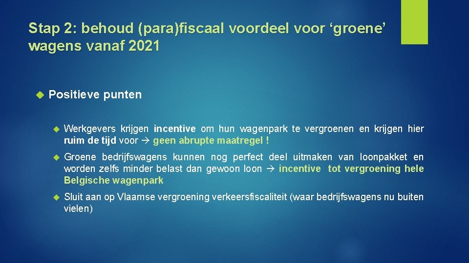 Stap 2: behoud (para)fiscaal voordeel voor ‘groene’ wagens vanaf 2021 Positieve punten Werkgevers krijgen