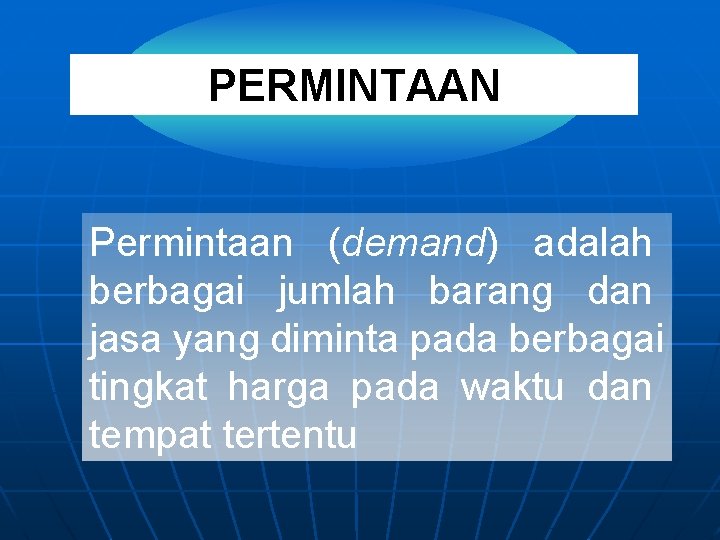 PERMINTAAN Permintaan (demand) adalah berbagai jumlah barang dan jasa yang diminta pada berbagai tingkat