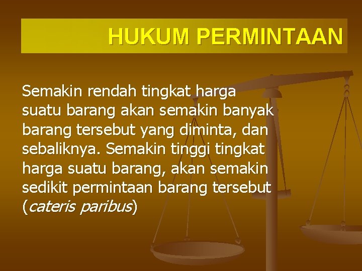 HUKUM PERMINTAAN Semakin rendah tingkat harga suatu barang akan semakin banyak barang tersebut yang