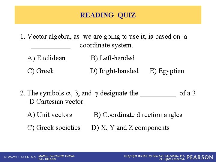 READING QUIZ 1. Vector algebra, as we are going to use it, is based