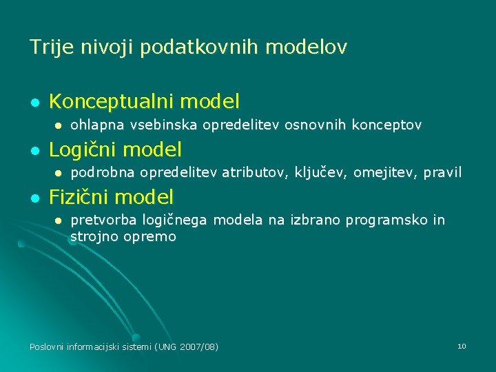 Trije nivoji podatkovnih modelov l Konceptualni model l l Logični model l l ohlapna