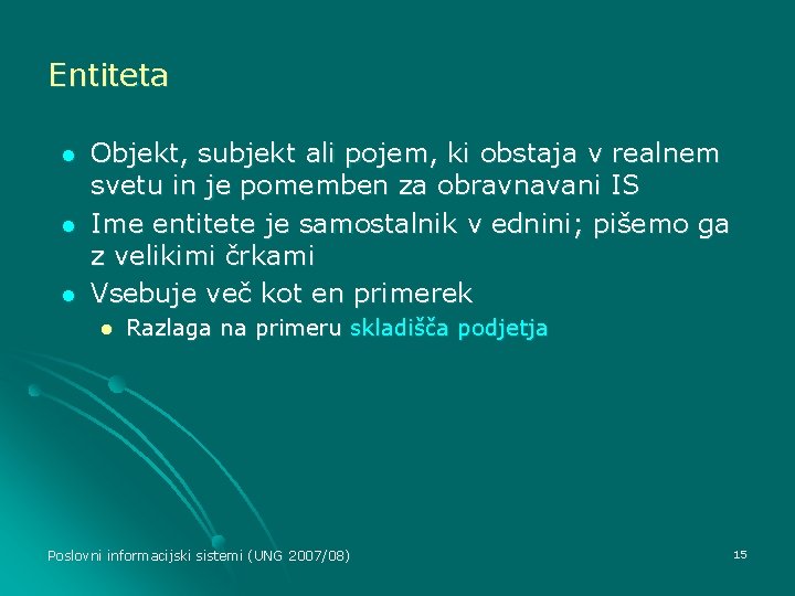 Entiteta l l l Objekt, subjekt ali pojem, ki obstaja v realnem svetu in